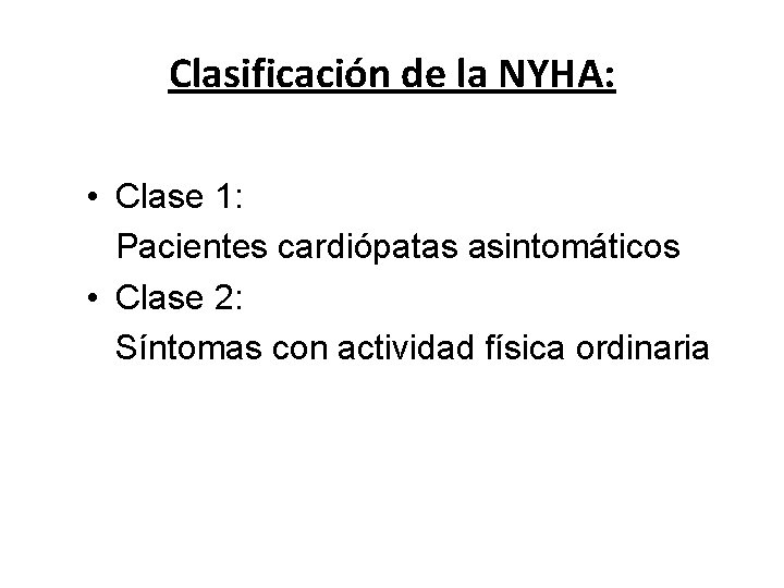 Clasificación de la NYHA: • Clase 1: Pacientes cardiópatas asintomáticos • Clase 2: Síntomas