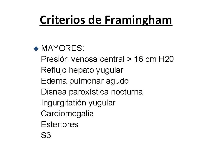 Criterios de Framingham u MAYORES: Presión venosa central > 16 cm H 20 Reflujo