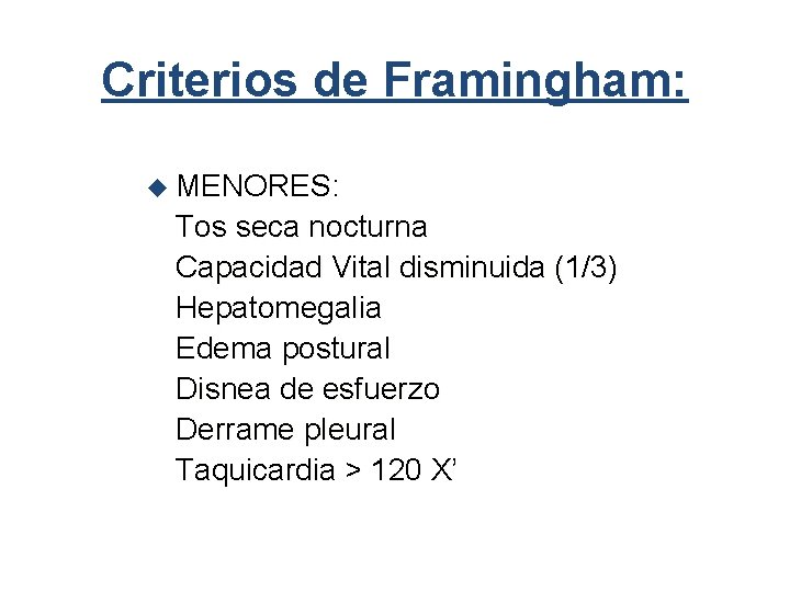 Criterios de Framingham: u MENORES: Tos seca nocturna Capacidad Vital disminuida (1/3) Hepatomegalia Edema