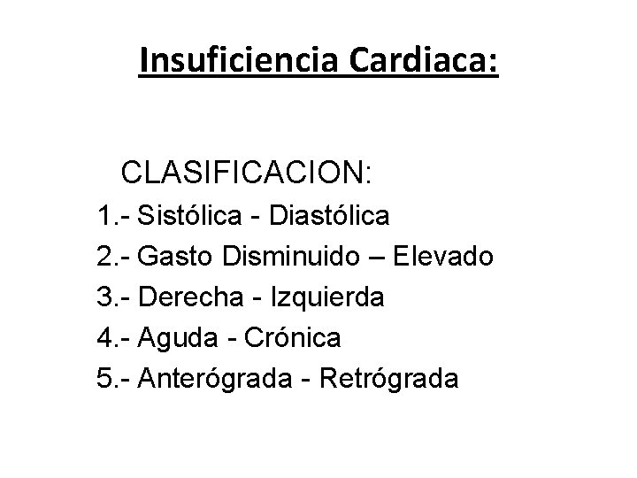Insuficiencia Cardiaca: CLASIFICACION: 1. - Sistólica - Diastólica 2. - Gasto Disminuido – Elevado