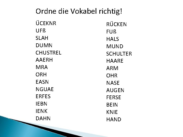 Ordne die Vokabel richtig! ÜCEKNR UFß SLAH DUMN CHUSTREL AAERH MRA ORH EASN NGUAE