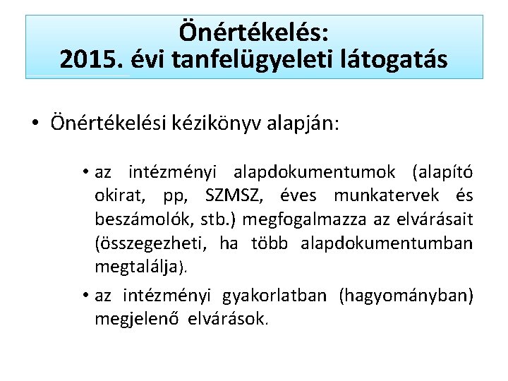 Önértékelés: 2015. évi tanfelügyeleti látogatás • Önértékelési kézikönyv alapján: • az intézményi alapdokumentumok (alapító