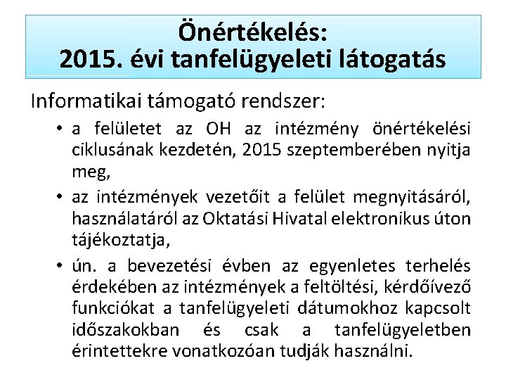 Önértékelés: 2015. évi tanfelügyeleti látogatás Informatikai támogató rendszer: • a felületet az OH az