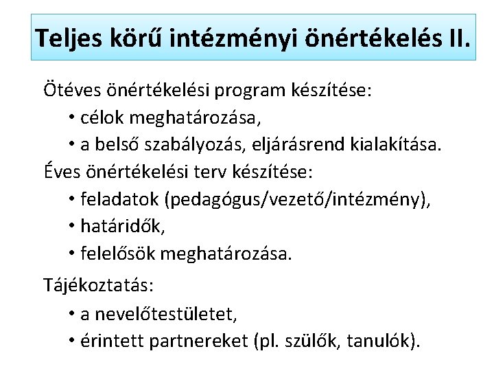 Teljes körű intézményi önértékelés II. Ötéves önértékelési program készítése: • célok meghatározása, • a