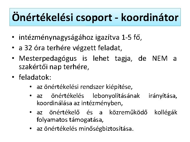 Önértékelési csoport - koordinátor • intézménynagyságához igazítva 1 -5 fő, • a 32 óra
