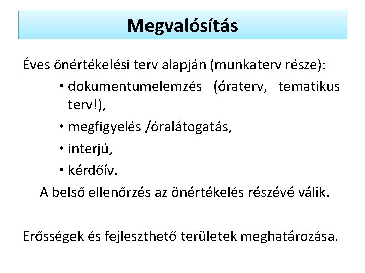 Megvalósítás Éves önértékelési terv alapján (munkaterv része): • dokumentumelemzés (óraterv, tematikus terv!), • megfigyelés