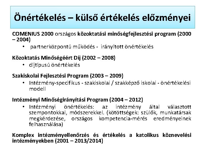 Önértékelés – külső értékelés előzményei COMENIUS 2000 országos közoktatási minőségfejlesztési program (2000 – 2004)