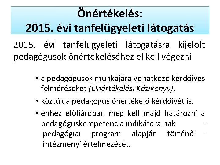Önértékelés: 2015. évi tanfelügyeleti látogatás 2015. évi tanfelügyeleti látogatásra kijelölt pedagógusok önértékeléséhez el kell