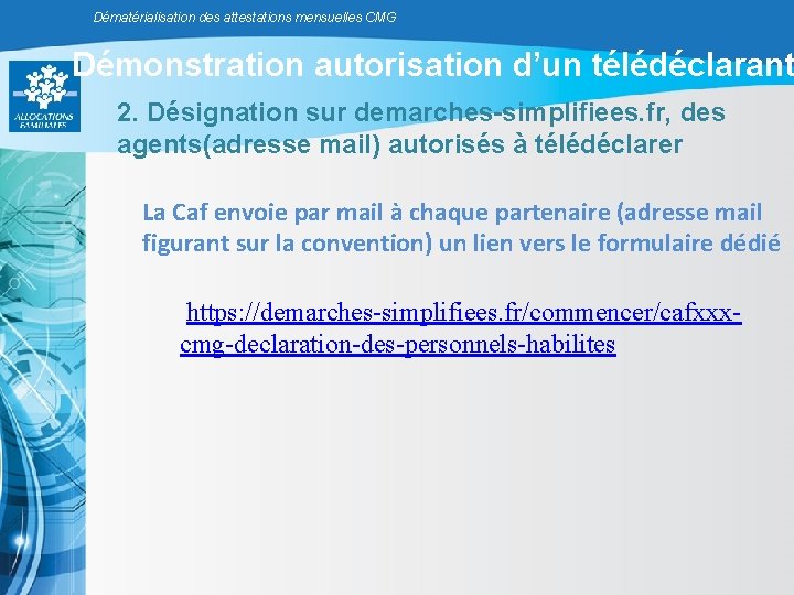 Dématérialisation des attestations mensuelles CMG Démonstration autorisation d’un télédéclarant 2. Désignation sur demarches-simplifiees. fr, Dématérialisation des attestations mensuelles CMG Démonstration autorisation d’un télédéclarant 2. Désignation sur demarches-simplifiees. fr,