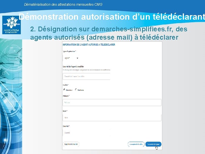 Dématérialisation des attestations mensuelles CMG Démonstration autorisation d’un télédéclarant 2. Désignation sur demarches-simplifiees. fr, Dématérialisation des attestations mensuelles CMG Démonstration autorisation d’un télédéclarant 2. Désignation sur demarches-simplifiees. fr,
