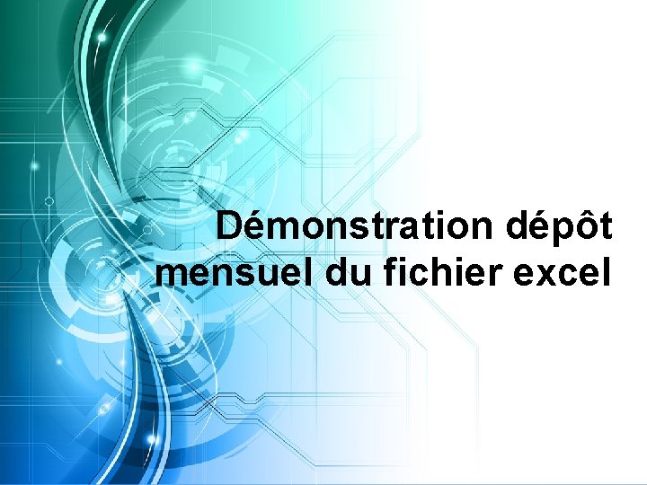 Démonstration dépôt mensuel du fichier excel Démonstration dépôt mensuel du fichier excel