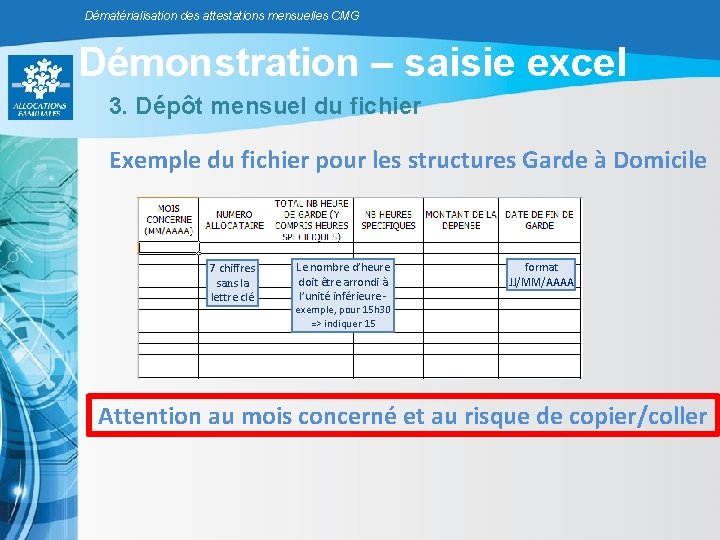 Dématérialisation des attestations mensuelles CMG Démonstration – saisie excel 3. Dépôt mensuel du fichier Dématérialisation des attestations mensuelles CMG Démonstration – saisie excel 3. Dépôt mensuel du fichier