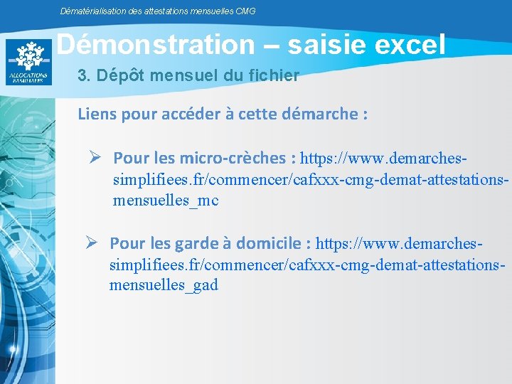 Dématérialisation des attestations mensuelles CMG Démonstration – saisie excel 3. Dépôt mensuel du fichier Dématérialisation des attestations mensuelles CMG Démonstration – saisie excel 3. Dépôt mensuel du fichier
