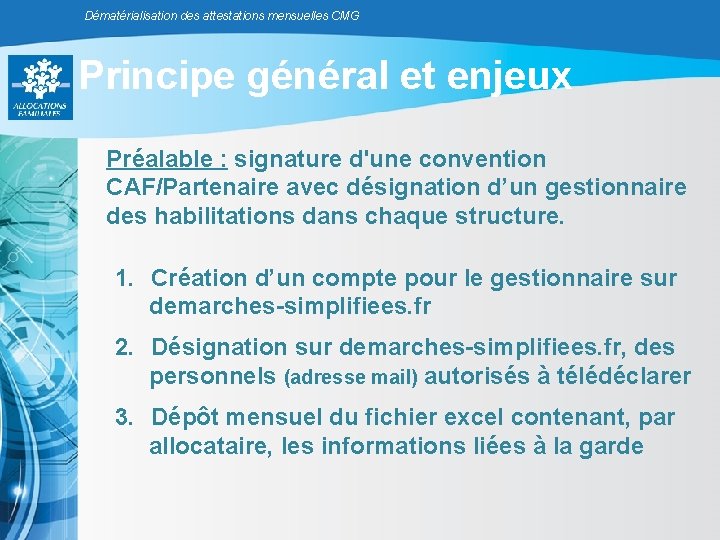 Dématérialisation des attestations mensuelles CMG Principe général et enjeux Préalable : signature d'une convention Dématérialisation des attestations mensuelles CMG Principe général et enjeux Préalable : signature d'une convention