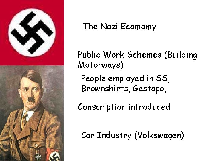 The Nazi Ecomomy Public Work Schemes (Building Motorways) People employed in SS, Brownshirts, Gestapo,