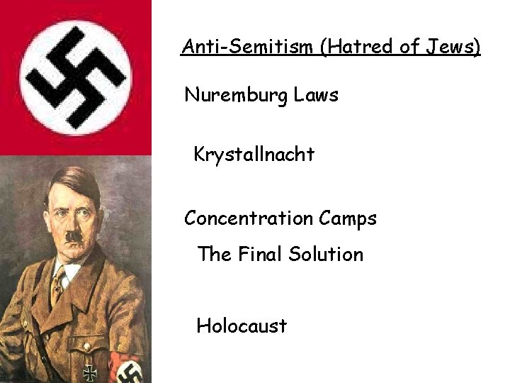 Anti-Semitism (Hatred of Jews) Nuremburg Laws Krystallnacht Concentration Camps The Final Solution Holocaust 