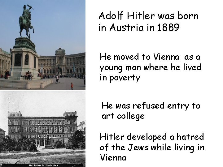 Adolf Hitler was born in Austria in 1889 He moved to Vienna as a