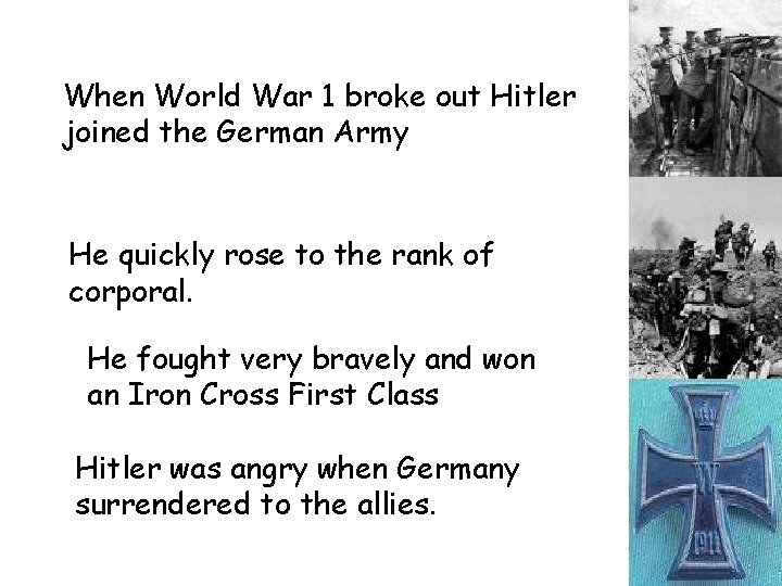 When World War 1 broke out Hitler joined the German Army He quickly rose