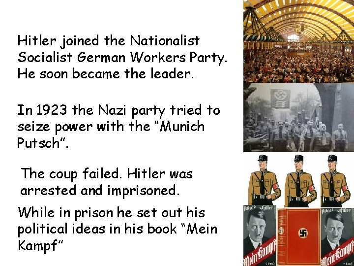 Hitler joined the Nationalist Socialist German Workers Party. He soon became the leader. In