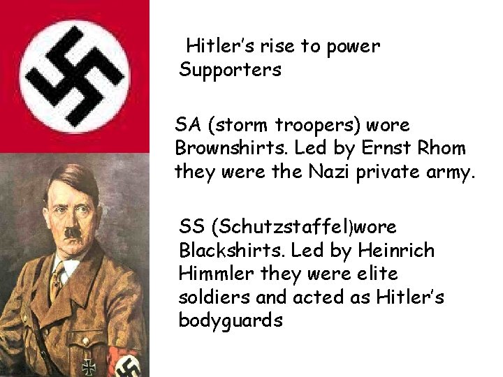 Hitler’s rise to power Supporters SA (storm troopers) wore Brownshirts. Led by Ernst Rhom