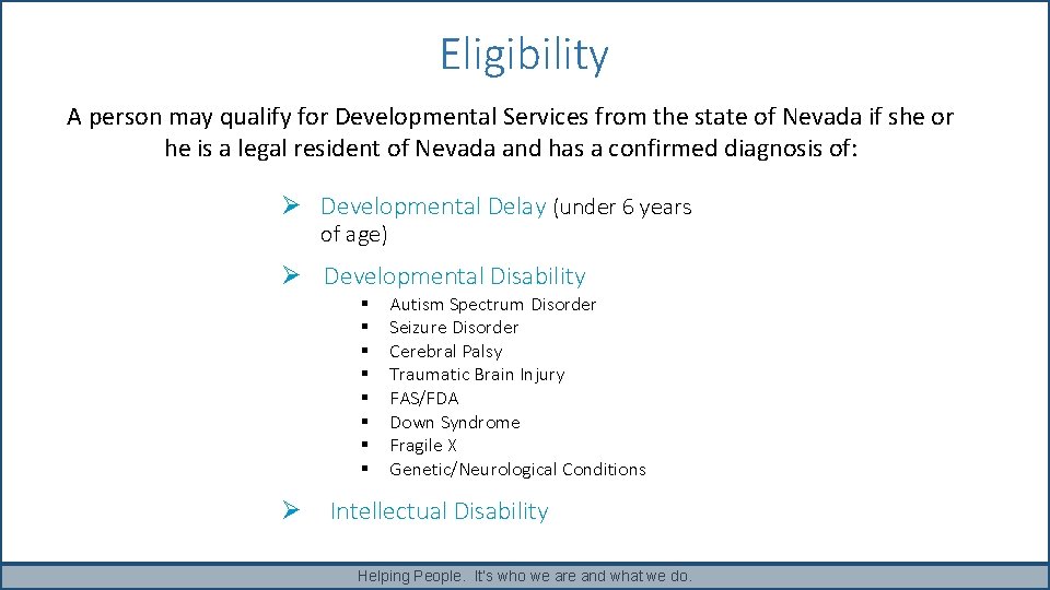 Eligibility A person may qualify for Developmental Services from the state of Nevada if Eligibility A person may qualify for Developmental Services from the state of Nevada if