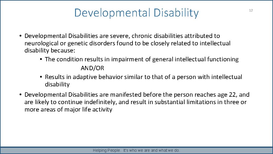 Developmental Disability 12 • Developmental Disabilities are severe, chronic disabilities attributed to neurological or Developmental Disability 12 • Developmental Disabilities are severe, chronic disabilities attributed to neurological or