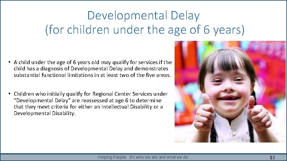 Developmental Delay (for children under the age of 6 years) • A child under Developmental Delay (for children under the age of 6 years) • A child under