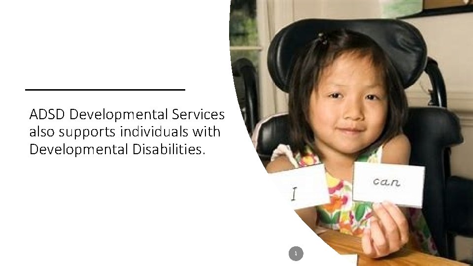 ADSD Developmental Services also supports individuals with Developmental Disabilities. 1 4 Helping People. It’s ADSD Developmental Services also supports individuals with Developmental Disabilities. 1 4 Helping People. It’s