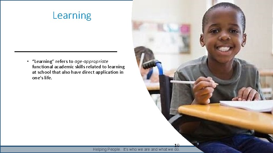 Learning • “Learning” refers to age-appropriate functional academic skills related to learning at school Learning • “Learning” refers to age-appropriate functional academic skills related to learning at school