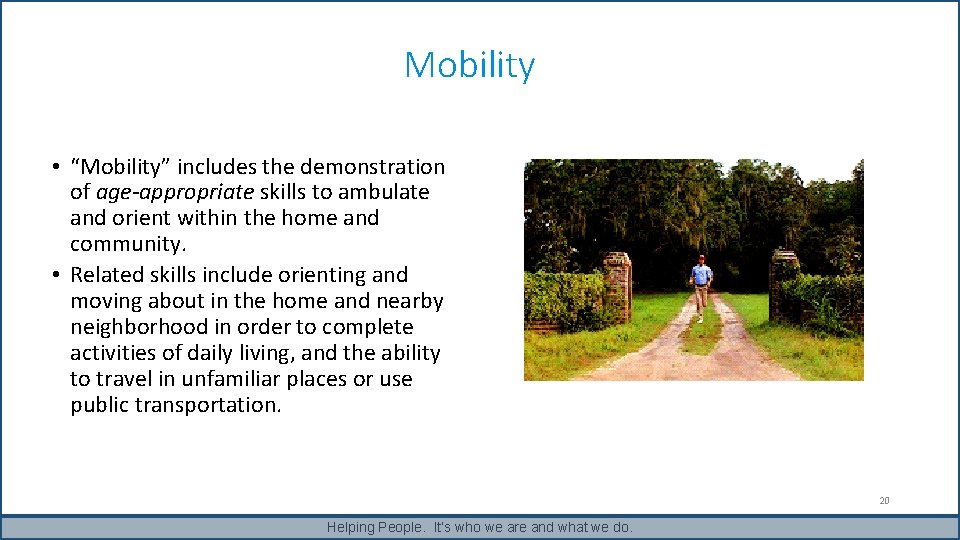 Mobility • “Mobility” includes the demonstration of age-appropriate skills to ambulate and orient within Mobility • “Mobility” includes the demonstration of age-appropriate skills to ambulate and orient within
