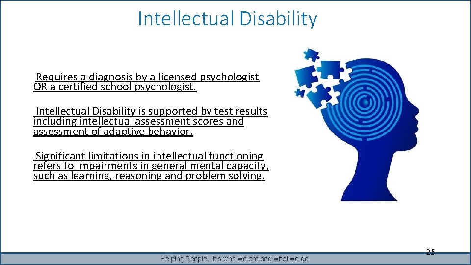 Intellectual Disability Requires a diagnosis by a licensed psychologist OR a certified school psychologist. Intellectual Disability Requires a diagnosis by a licensed psychologist OR a certified school psychologist.