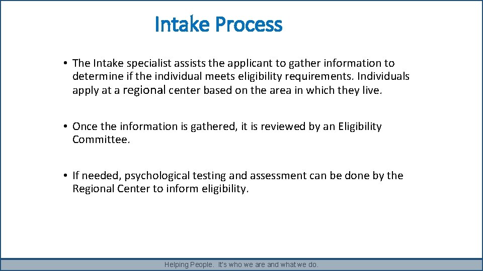 Intake Process • The Intake specialist assists the applicant to gather information to determine Intake Process • The Intake specialist assists the applicant to gather information to determine