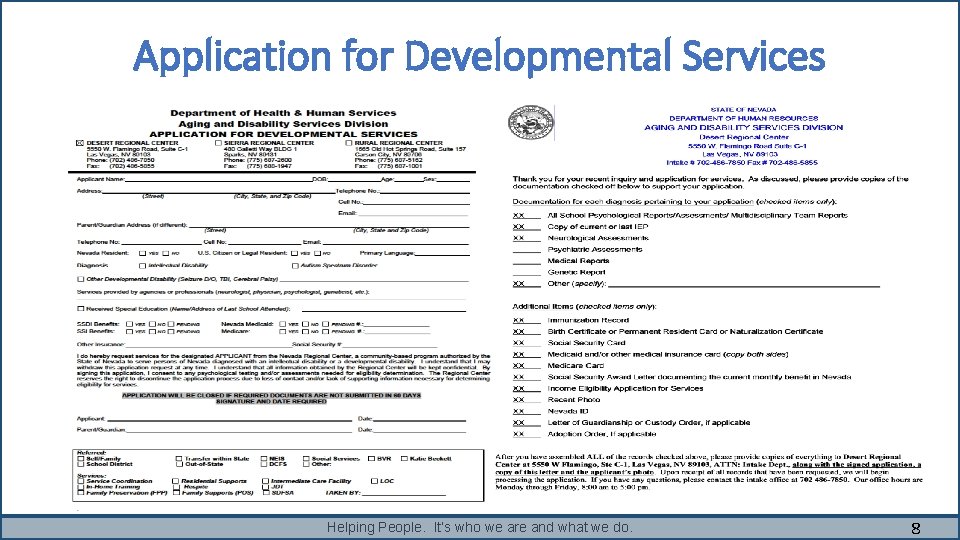 Application for Developmental Services Helping People. It’s who we are and what we do. Application for Developmental Services Helping People. It’s who we are and what we do.