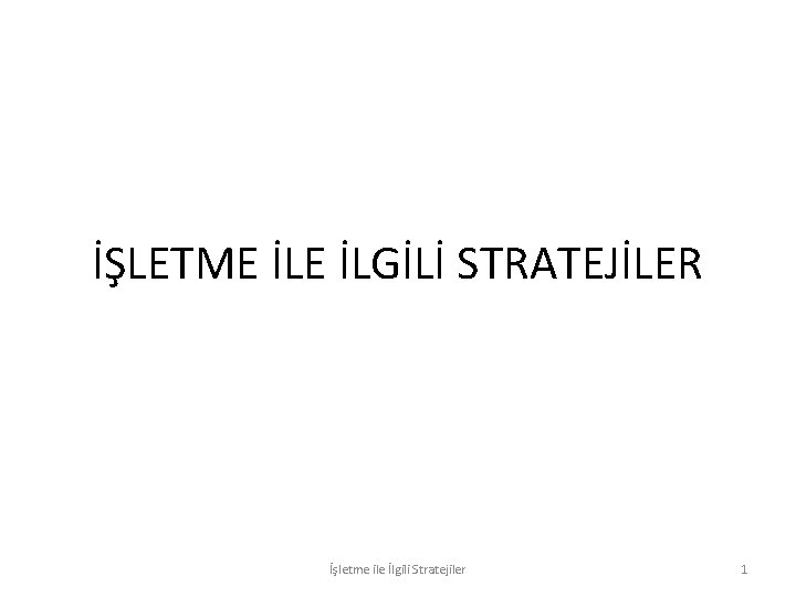 İŞLETME İLGİLİ STRATEJİLER İşletme ile İlgili Stratejiler 1 