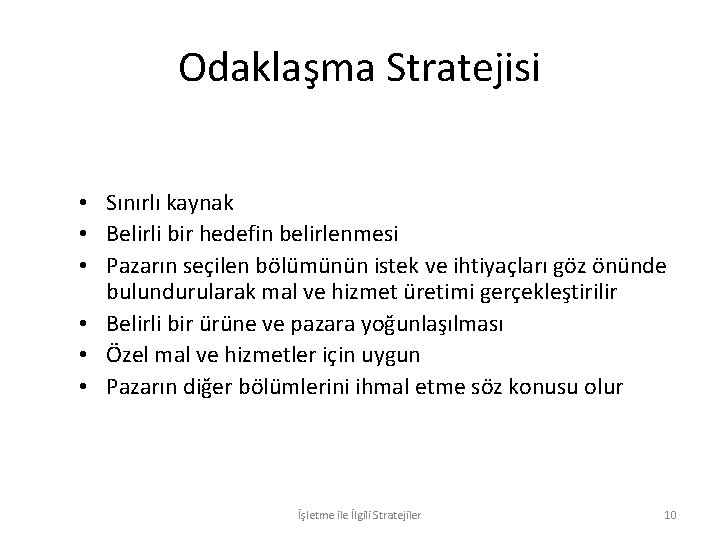 Odaklaşma Stratejisi • Sınırlı kaynak • Belirli bir hedefin belirlenmesi • Pazarın seçilen bölümünün