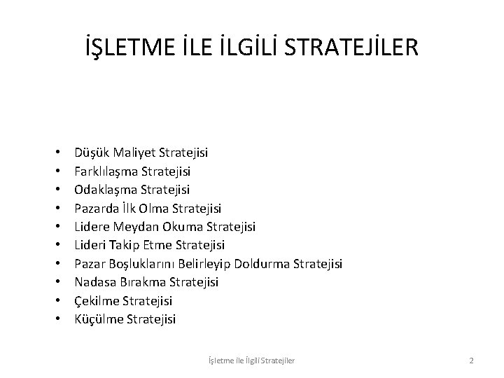 İŞLETME İLGİLİ STRATEJİLER • • • Düşük Maliyet Stratejisi Farklılaşma Stratejisi Odaklaşma Stratejisi Pazarda