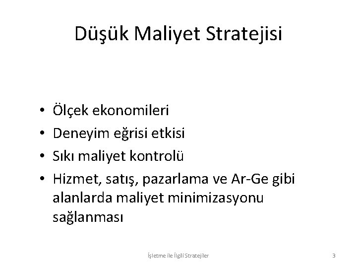 Düşük Maliyet Stratejisi • • Ölçek ekonomileri Deneyim eğrisi etkisi Sıkı maliyet kontrolü Hizmet,