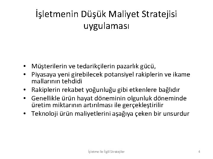 İşletmenin Düşük Maliyet Stratejisi uygulaması • Müşterilerin ve tedarikçilerin pazarlık gücü, • Piyasaya yeni