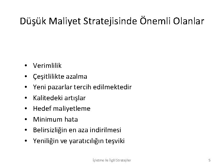 Düşük Maliyet Stratejisinde Önemli Olanlar • • Verimlilik Çeşitlilikte azalma Yeni pazarlar tercih edilmektedir