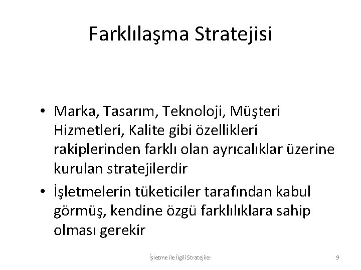 Farklılaşma Stratejisi • Marka, Tasarım, Teknoloji, Müşteri Hizmetleri, Kalite gibi özellikleri rakiplerinden farklı olan