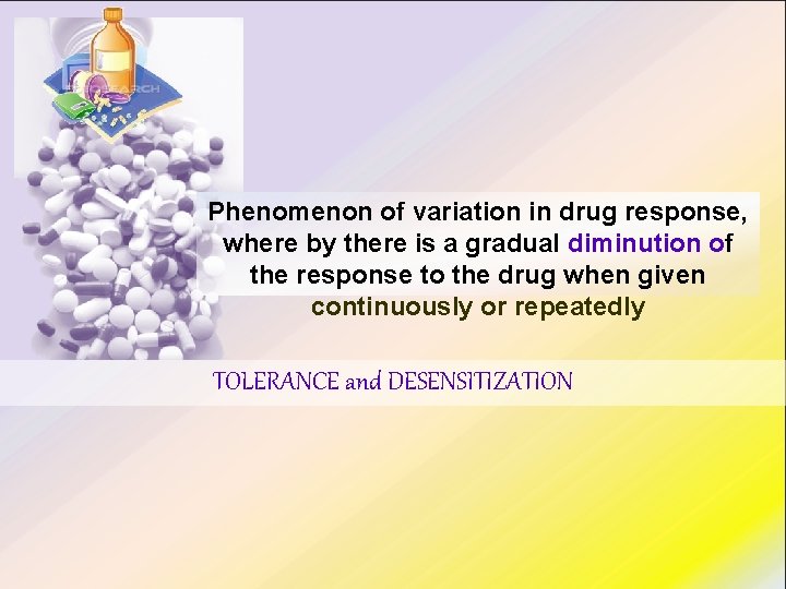 Phenomenon of variation in drug response, where by there is a gradual diminution of