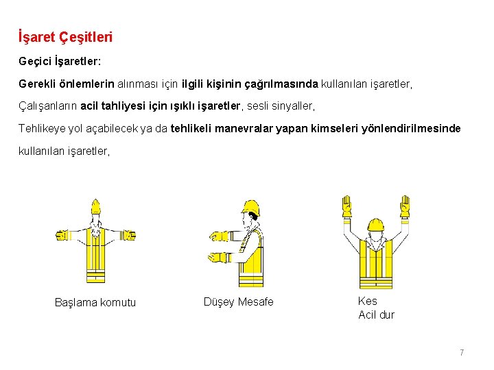 İşaret Çeşitleri Geçici İşaretler: Gerekli önlemlerin alınması için ilgili kişinin çağrılmasında kullanılan işaretler, Çalışanların