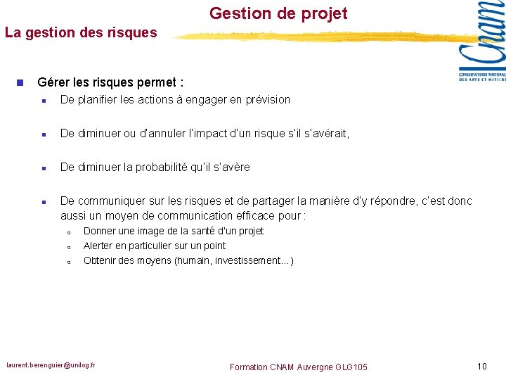 Gestion de projet La gestion des risques n Gérer les risques permet : n