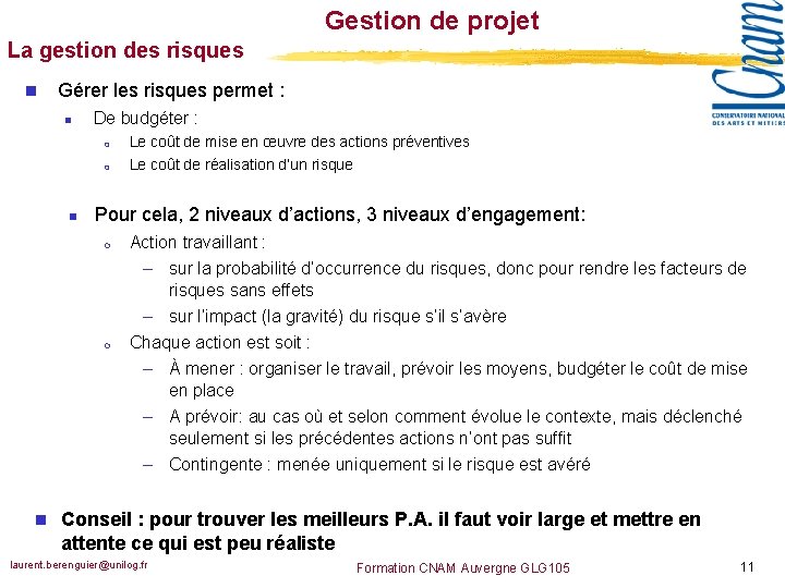 Gestion de projet La gestion des risques n Gérer les risques permet : n