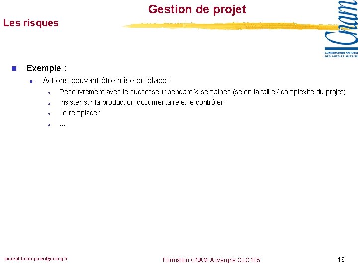 Gestion de projet Les risques n Exemple : n Actions pouvant être mise en