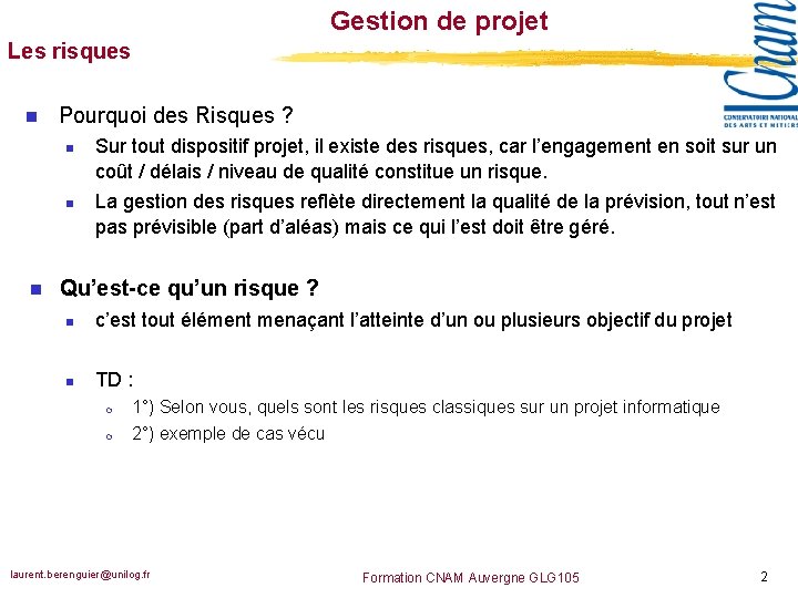 Gestion de projet Les risques n Pourquoi des Risques ? n n n Sur