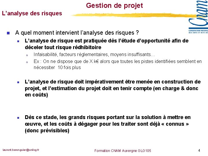 Gestion de projet L’analyse des risques n A quel moment intervient l’analyse des risques