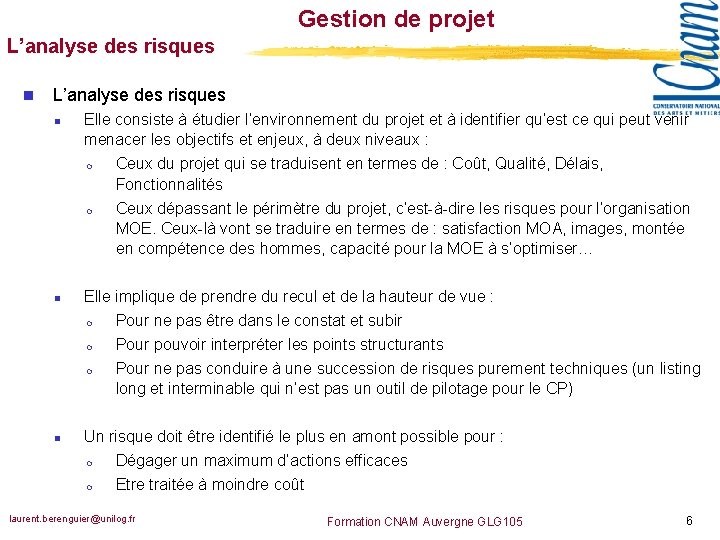 Gestion de projet L’analyse des risques n n n Elle consiste à étudier l’environnement