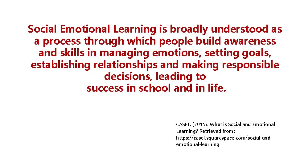 Social Emotional Learning is broadly understood as a process through which people build awareness