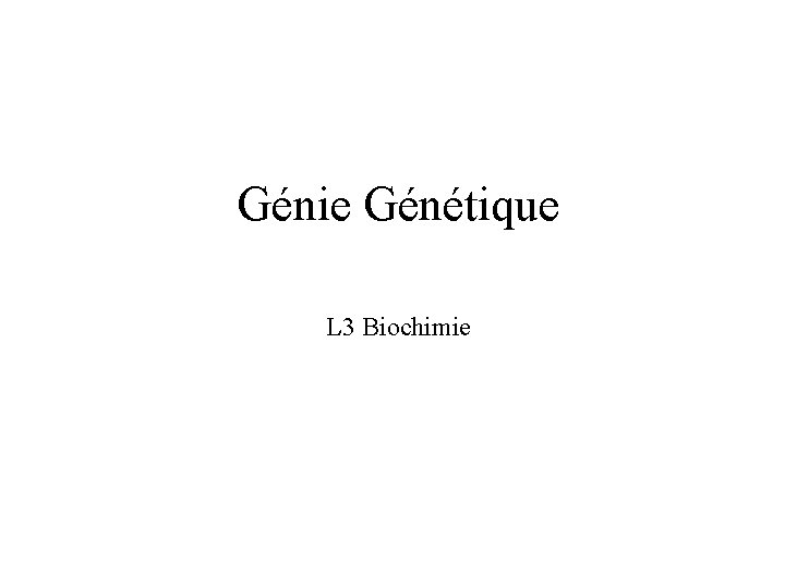 Génie Génétique L 3 Biochimie 